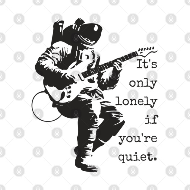 Astronaut Guitarist T-Shirt | 'It's only lonely if you're quiet' Space Rock Tee by TuncGK