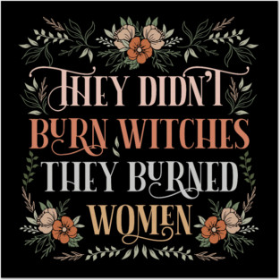 They Didn't Burn Witches They Burned Women Feminist Witch Posters and Art