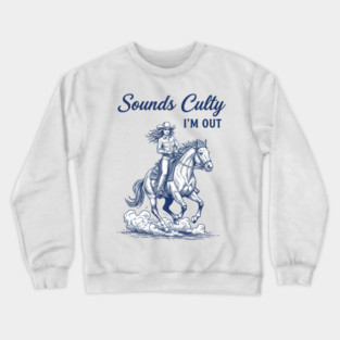 you-re-in-a-cult  sounds culty i'm out Crewneck Sweatshirt
