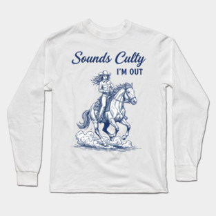 you-re-in-a-cult  sounds culty i'm out Long Sleeve T-Shirt