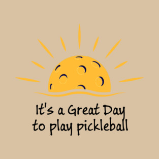 It's a Great Day to Play Pickleball T-Shirt