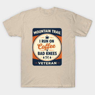 I Run on Coffee & Bad Knees” — Mountain Trail Veteran Badge T-Shirt