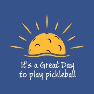 It's a Great Day to Play Pickleball T-Shirt