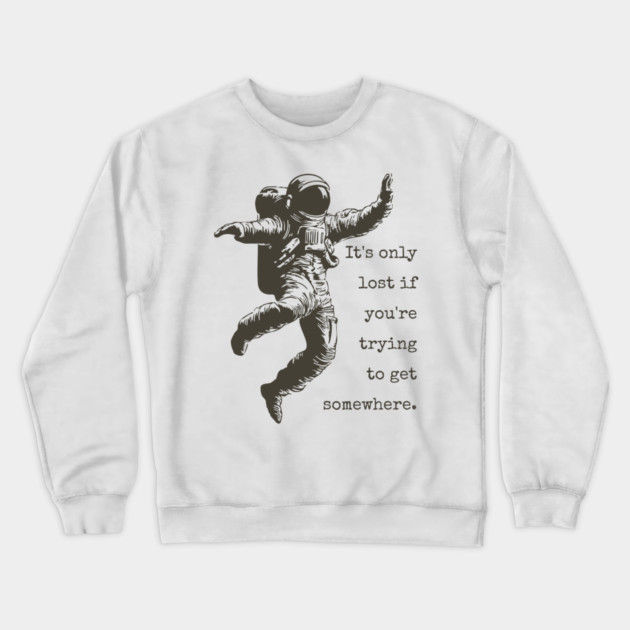 Floating Astronaut Vintage Woodcut | "It's Only Lost" Philosophical Quote Crewneck Sweatshirt by TuncGK