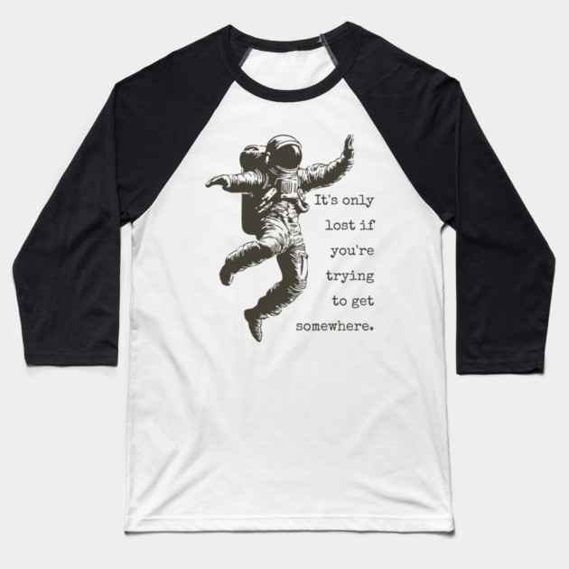 Floating Astronaut Vintage Woodcut | "It's Only Lost" Philosophical Quote Baseball T-Shirt by TuncGK