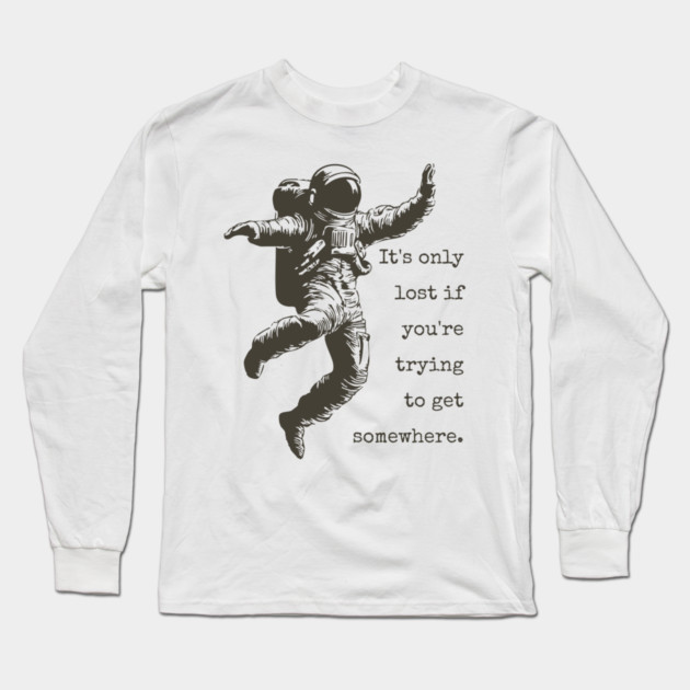Floating Astronaut Vintage Woodcut | "It's Only Lost" Philosophical Quote Long Sleeve T-Shirt by TuncGK