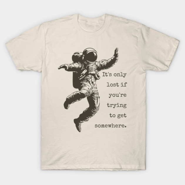 Floating Astronaut Vintage Woodcut | "It's Only Lost" Philosophical Quote T-Shirt by TuncGK