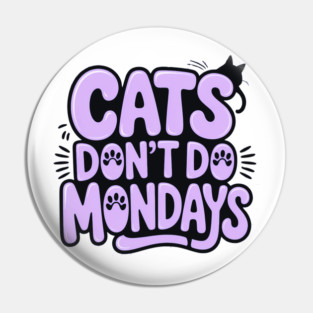 Cats Don’t Do Mondays Pin