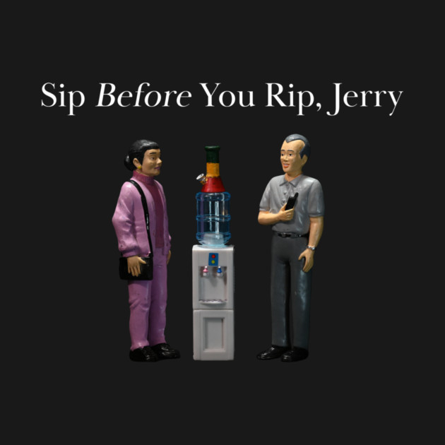 Sip Before You Rip, Jerry - Weed Design by MrGreenGenes420