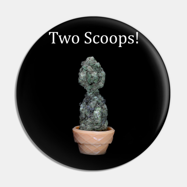 Two Scoops - Weed Design Pin by MrGreenGenes420