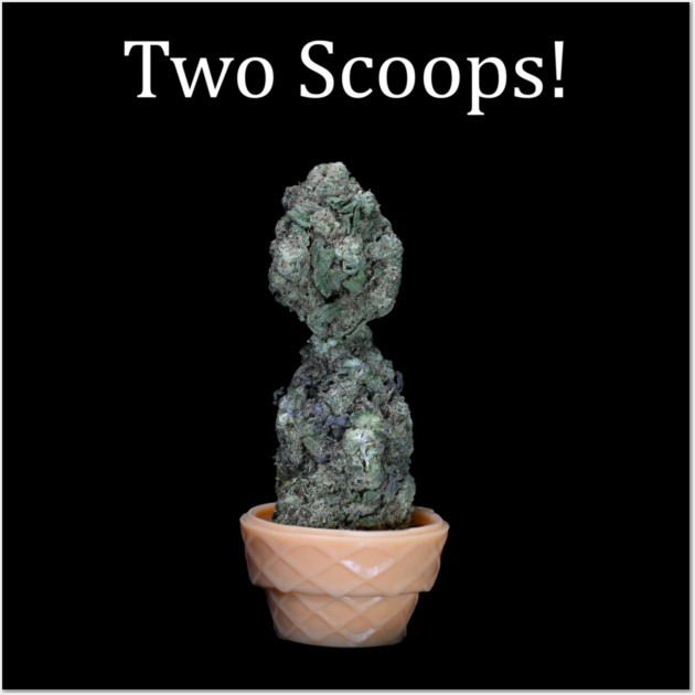 Two Scoops - Weed Design Wall Art by MrGreenGenes420