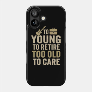 Too Young to Retire Too Old to Care Funny Sarcastic Gift Phone Case