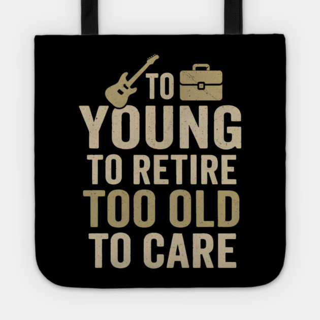 Too Young to Retire Too Old to Care Funny Sarcastic Gift Tote by MakerMind8.2