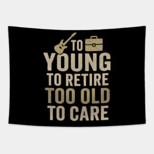 Too Young to Retire Too Old to Care Funny Sarcastic Gift Tapestry