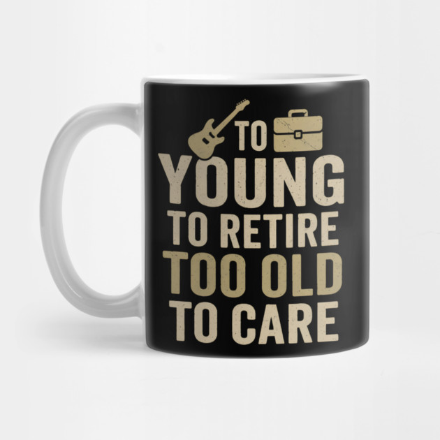 Too Young to Retire Too Old to Care Funny Sarcastic Gift by MakerMind8.2