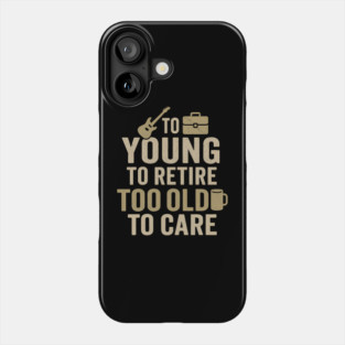 Too Young to Retire Too Old to Care Funny Coffee Humor Gift Phone Case