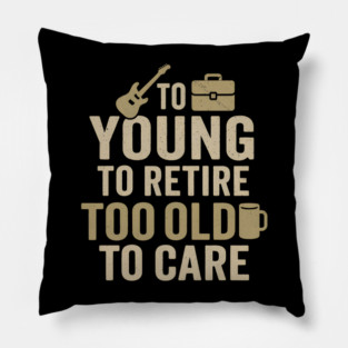 Too Young to Retire Too Old to Care Funny Coffee Humor Gift Pillow