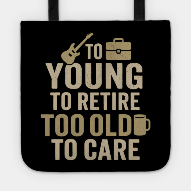 Too Young to Retire Too Old to Care Funny Coffee Humor Gift Tote by MakerMind8.2