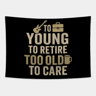 Too Young to Retire Too Old to Care Funny Coffee Humor Gift Tapestry