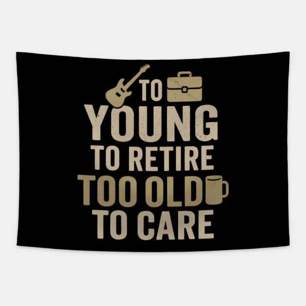 Too Young to Retire Too Old to Care Funny Coffee Humor Gift Tapestry by MakerMind8.2
