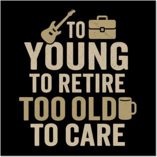 Too Young to Retire Too Old to Care Funny Coffee Humor Gift Posters and Art