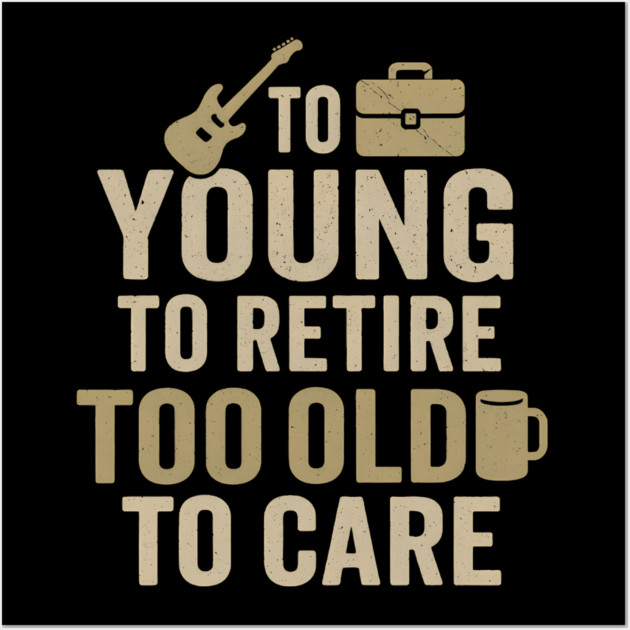Too Young to Retire Too Old to Care Funny Coffee Humor Gift Wall Art by MakerMind8.2