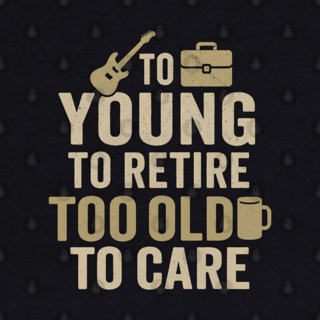 Too Young to Retire Too Old to Care Funny Coffee Humor Gift by MakerMind8.2
