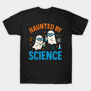 Haunted by Science Funny Ghost Halloween Teacher Gift T-Shirt