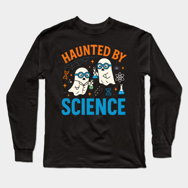 Haunted by Science Funny Ghost Halloween Teacher Gift Long Sleeve T-Shirt by MakerMind8.2