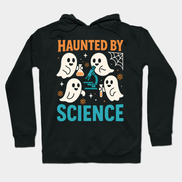 Haunted by Science Funny Ghost Halloween Teacher Gift Hoodie by MakerMind8.2