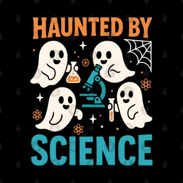 Haunted by Science Funny Ghost Halloween Teacher Gift by MakerMind8.2