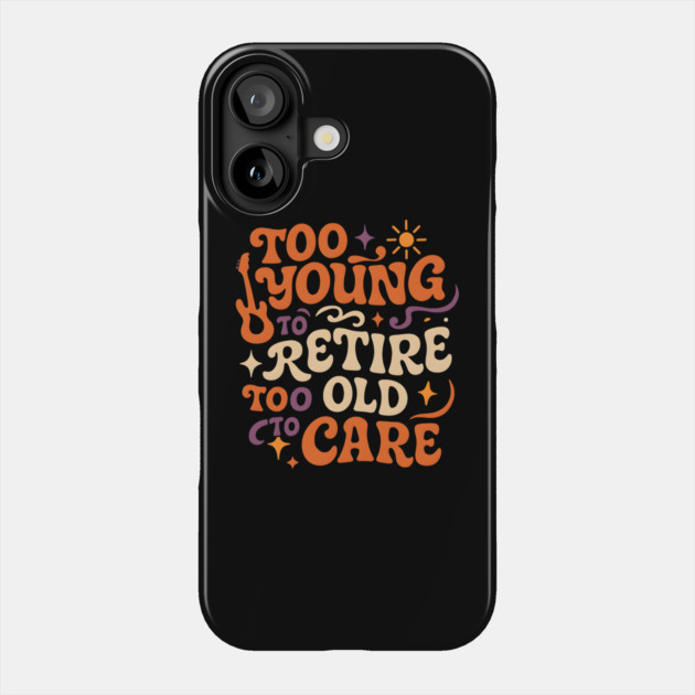 Too Young to Retire Too Old to Care Retro Groovy Gift Phone Case by MakerMind8.2