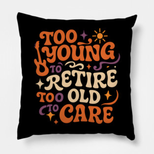 Too Young to Retire Too Old to Care Retro Groovy Gift Pillow