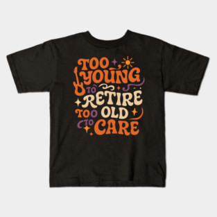 Too Young to Retire Too Old to Care Retro Groovy Gift Kids T-Shirt