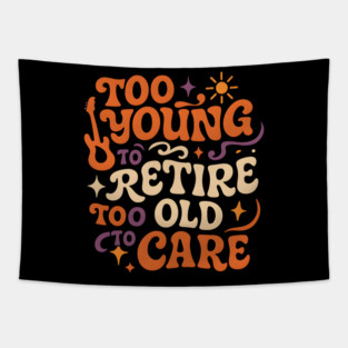 Too Young to Retire Too Old to Care Retro Groovy Gift Tapestry