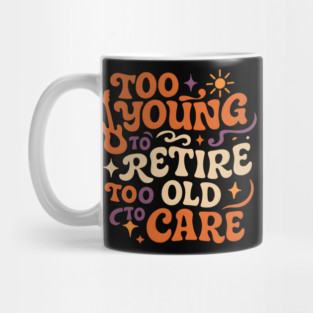 Too Young to Retire Too Old to Care Retro Groovy Gift Mug