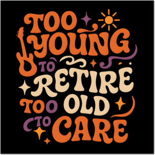 Too Young to Retire Too Old to Care Retro Groovy Gift Posters and Art