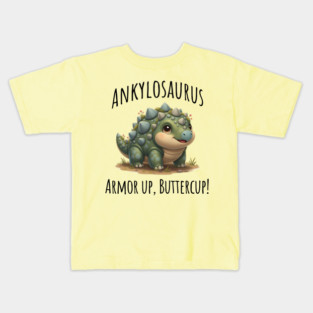 Ankylosaurus Dinosaur, Armor Up, Buttercup! cute design Kids T-Shirt