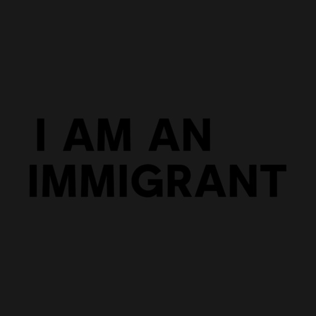 I am an Immigrant by CreativeSage