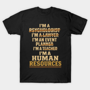 Human Resources Im A Psychologist Im A Lawyer Im An Event Planner Im A Teacher Im A Peacemaker Funny HR Humor Workplace Career T-Shirt