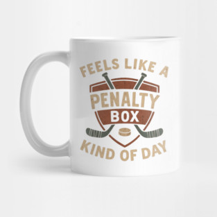 Penalty Box Feels Like A Penalty Box Kind Of Day Funny Hockey Humor Sarcastic Ice Hockey Rink Life Mug