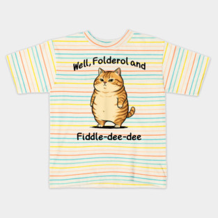 Snarky Cat "Well, Folderol and Fiddle-dee-dee" nonsense Kids T-Shirt