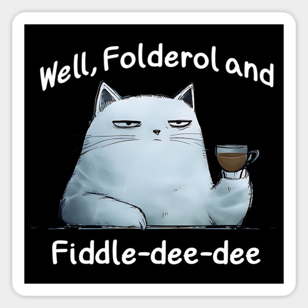 Snarky Cat "Well, Folderol and Fiddle-dee-dee" nonsense Magnet by Luxinda