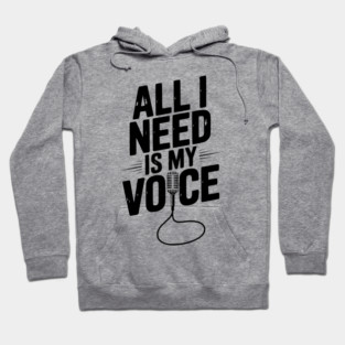 All I Need is My Voice Hoodie