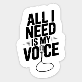 All I Need is My Voice Sticker