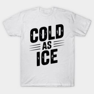 Cold as Ice T-Shirt