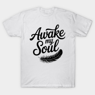 Awake My Soul T-Shirt