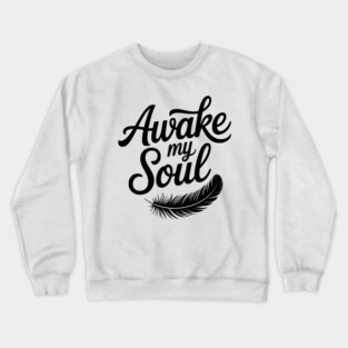 Awake My Soul Crewneck Sweatshirt