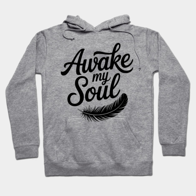 Awake My Soul Hoodie by Frank Ring