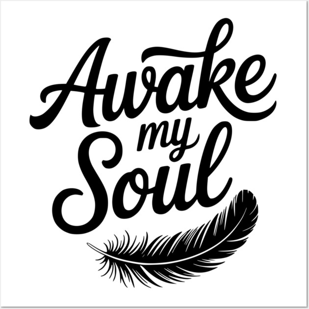 Awake My Soul Wall Art by Frank Ring